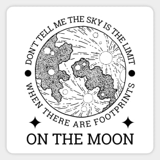 Don't tell me the sky is the limit when there are footprints on the moon Magnet